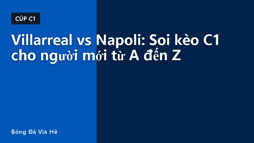 Villarreal vs Napoli: Soi kèo C1 cho người mới từ A đến Z